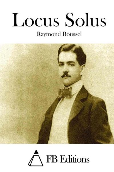 Locus Solus - Raymond Roussel - Books - Createspace - 9781508742265 - March 5, 2015