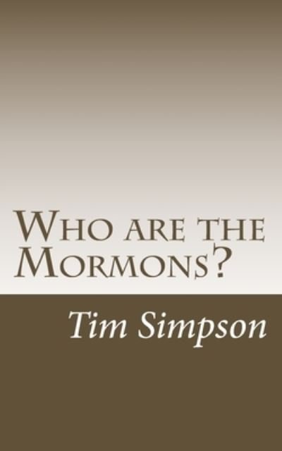 Who are the Mormons? - Tim James Simpson - Bøger - Createspace Independent Publishing Platf - 9781511670265 - 10. april 2015