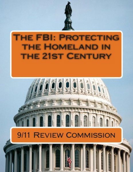 Cover for 9/11 Review Commission · The Fbi: Protecting the Homeland in the 21st Century (Paperback Bog) (2015)