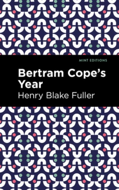 Cover for Henry Blake Fuller · Betram Cope's Year - Mint Editions (Gebundenes Buch) (2021)