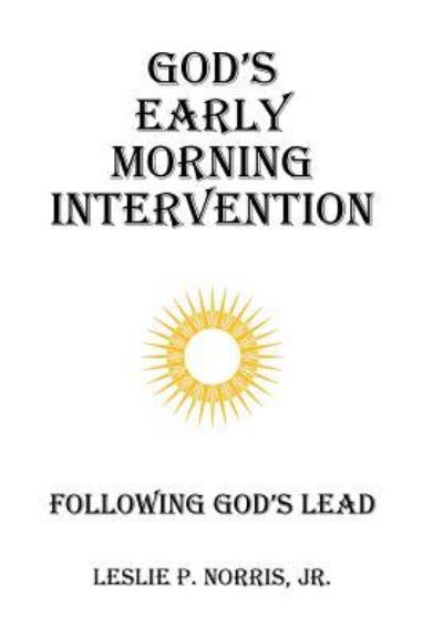 Cover for Jr Leslie P Norris · God's Early Morning Intervention (Hardcover Book) (2016)