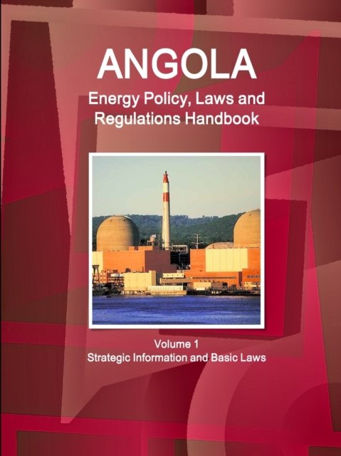 Cover for Inc Ibp · Angola Energy Policy, Laws and Regulations Handbook Volume 1 Strategic Information and Basic Laws (Paperback Book) (2017)