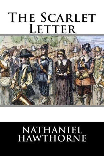 The Scarlet Letter - Nathaniel Hawthorne - Books - Createspace - 9781514835265 - July 5, 2015