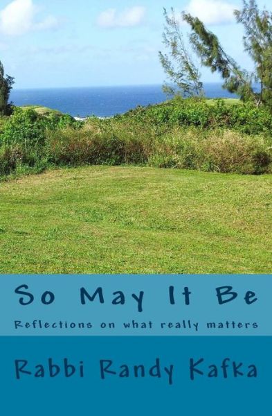 Cover for Rabbi Randy Kafka · So May It Be: Reflections on What Really Matters (Paperback Book) (2015)