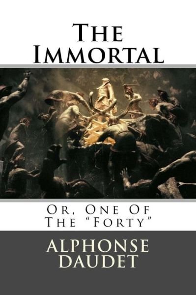 The Immortal - Or, One of the - Alphonse Daudet - Bøker - Createspace - 9781516927265 - 16. august 2015