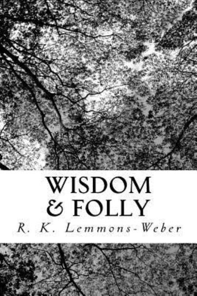 Cover for R K Lemmons-Weber · Wisdom &amp; Folly (Paperback Book) (2015)