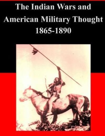 Cover for U S Army War College · The Indian Wars and American Military Thought 1865-1890 (Pocketbok) (2015)