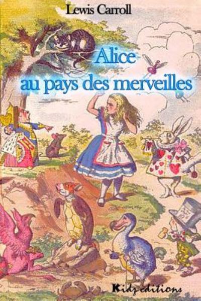 Alice au pays des merveilles - Lewis Carroll - Books - Createspace Independent Publishing Platf - 9781523253265 - January 6, 2016