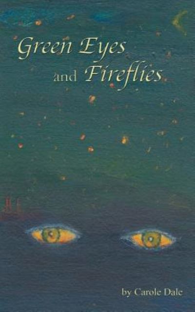 Cover for Carole Dale · Green Eyes and Fireflies (Paperback Book) (2016)