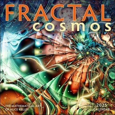 Alice Kelley · Fractal Cosmos 2025 Wall Calendar: The Mathematical Art of Alice Kelley (Kalender) (2024)