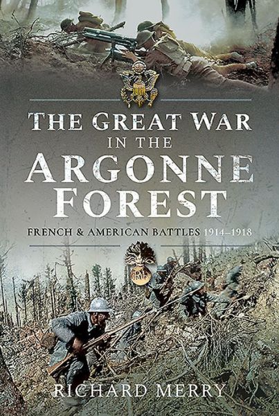 Cover for Richard Merry · The Great War in the Argonne Forest: French and American Battles, 1914-1918 (Hardcover Book) (2020)