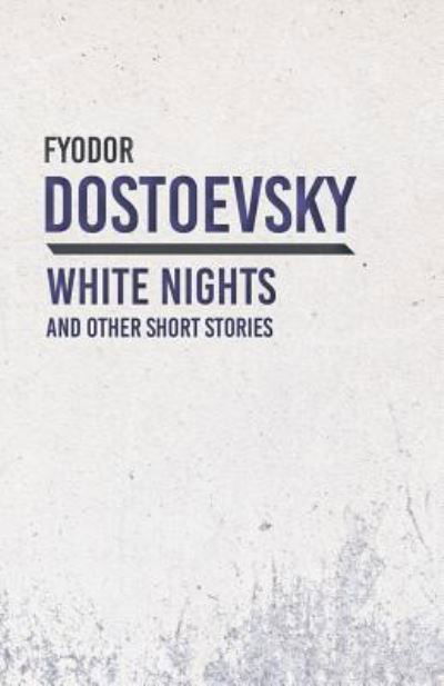 White Nights and Other Short Stories - Fyodor Dostoevsky - Livros - Read & Co. Classics - 9781528708265 - 21 de dezembro de 2018