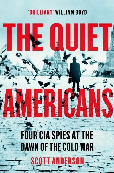 The Quiet Americans: Four CIA Spies at the Dawn of the Cold War - A Tragedy in Three Acts - Scott Anderson - Libros - Pan Macmillan - 9781529066265 - 3 de febrero de 2022