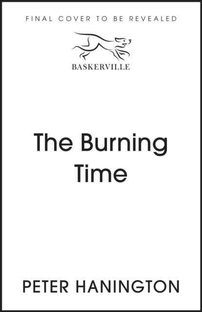 Cover for Peter Hanington · The Burning Time: To discover the truth sometimes you have to play with fire... - William Carver Novels (Hardcover Book) (2023)