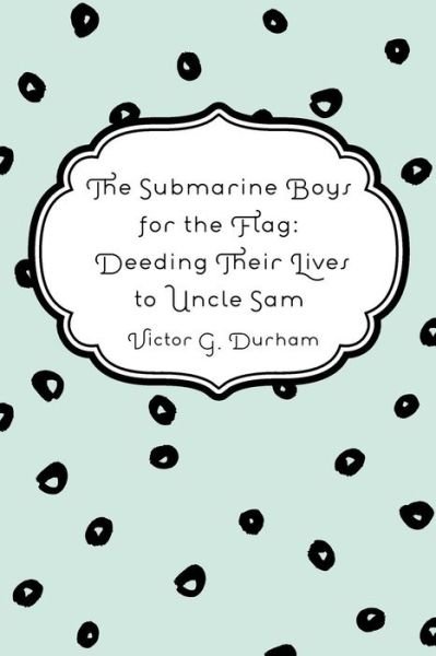 Cover for Victor G Durham · The Submarine Boys for the Flag (Pocketbok) (2016)
