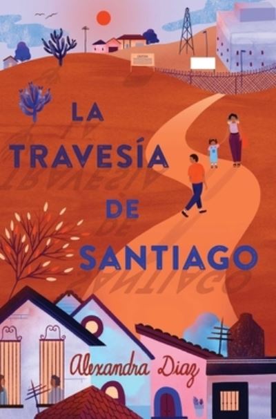 Cover for Alexandra Diaz · La travesia de Santiago (Santiago's Road Home) (Gebundenes Buch) (2020)