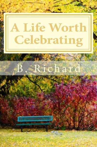 Cover for B Richard · A Life Worth Celebrating (Paperback Book) (2016)