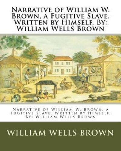 Cover for William Wells Brown · Narrative of William W. Brown, a Fugitive Slave. Written by Himself. By (Pocketbok) (2016)