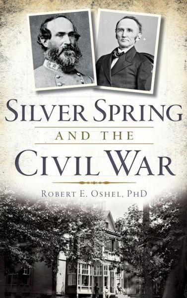 Cover for Robert E Oshel · Silver Spring and the Civil War (Hardcover Book) (2014)