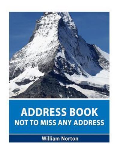 Address Book "not to miss any address" - William Norton - Livros - Createspace Independent Publishing Platf - 9781540463265 - 16 de novembro de 2016