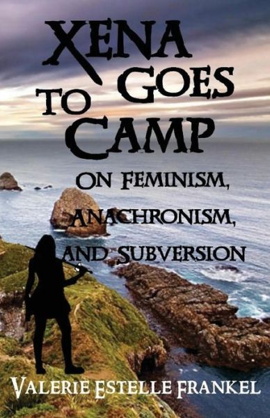 Xena Goes to Camp - Valerie Estelle Frankel - Books - Createspace Independent Publishing Platf - 9781541396265 - January 2, 2017