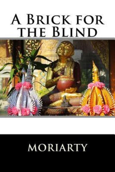 A Brick for the Blind - Dean Moriarty - Books - Createspace Independent Publishing Platf - 9781542779265 - January 28, 2017