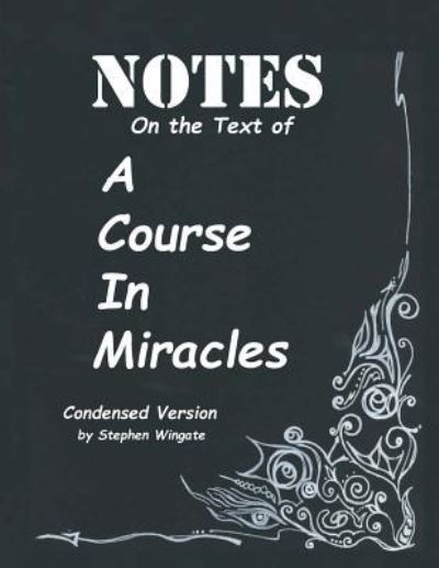 Notes on the Text of a Course in Miracles - Stephen Wingate - Książki - Createspace Independent Publishing Platf - 9781548540265 - 4 lipca 2017