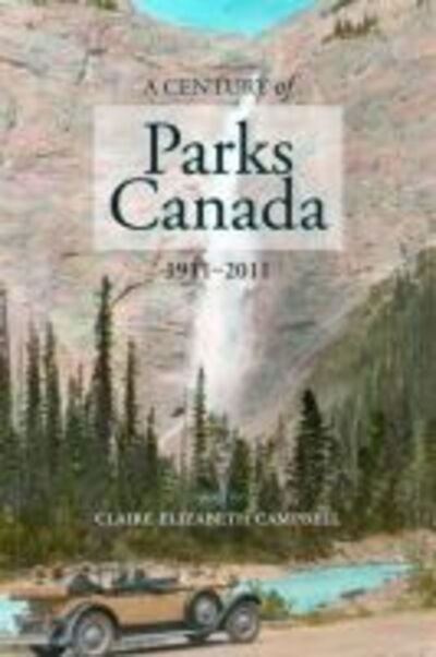 Cover for A Century of Parks Canada, 1911-2011: 1911-2011 (Paperback Book) (2011)