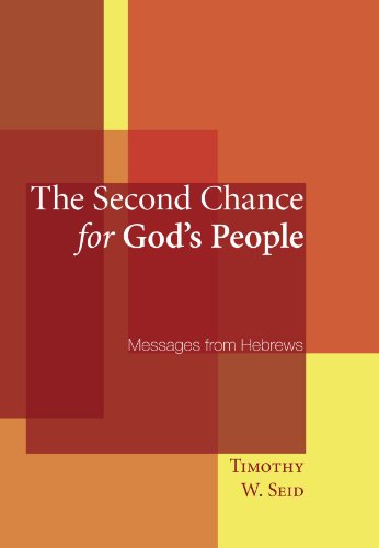 The Second Chance for Gods People: Messages from Hebrews - Timothy W. Seid - Books - Wipf & Stock Pub - 9781556358265 - September 26, 2008