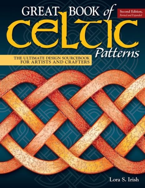 Cover for Lora S. Irish · Great Book of Celtic Patterns, Second Edition, Revised and Expanded: The Ultimate Design Sourcebook for Artists and Crafters (Paperback Book) (2018)