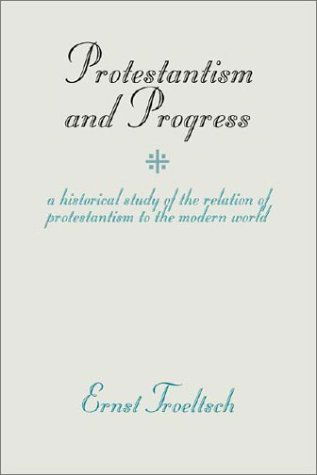 Cover for Ernst Troeltsch · Protestantism and Progress: a Historical Study of the Relation of Protestantism to the Modern World (Paperback Book) (1999)