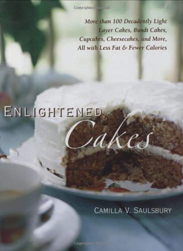 Camilla V. Saulsbury · Enlightened Cakes: More Than 100 Decadently Light Layer Cakes, Bundt Cakes, Cupcakes, Cheesecakes, and More, All with Less Fat & Fewer Calories (Hardcover bog) (2008)