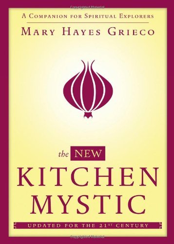 Cover for Mary Hayes Grieco · The New Kitchen Mystic: a Companion for Spiritual Explorers (Paperback Book) [Updated edition] (2013)