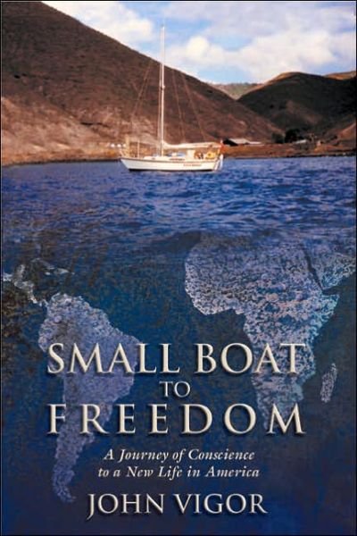 Cover for John Vigor · Small Boat to Freedom: A South African's Journey of Conscience to a New Life in America (Innbunden bok) (2004)
