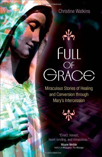 Cover for Christine Watkins · Full of Grace: Miraculous Stories of Healing and Conversion Through Mary's Intercession (Paperback Book) (2010)