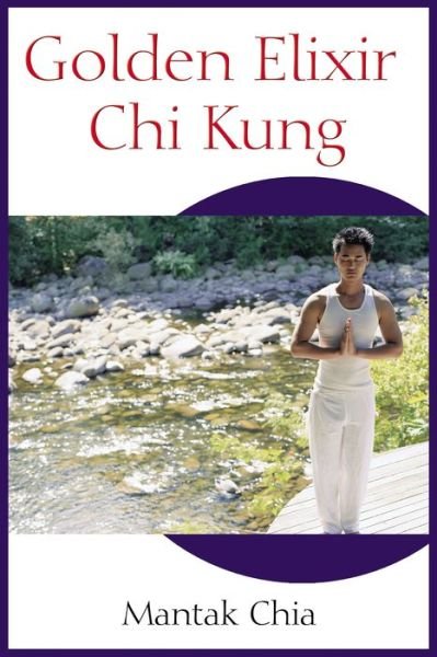Golden Elixir Chi Kung - Mantak Chia - Books - Inner Traditions Bear and Company - 9781594770265 - January 28, 2005