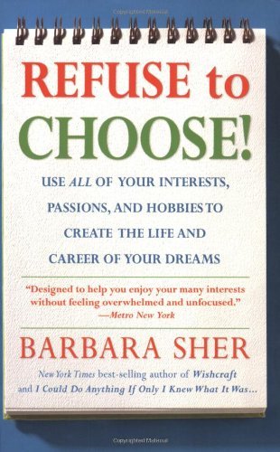 Refuse to Choose!: Use All of Your Interests, Passions, and Hobbies to Create the Life and Career of Your Dreams - Barbara Sher - Books - Rodale Press - 9781594866265 - March 6, 2007