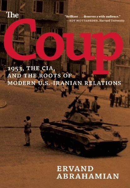 Cover for Ervand Abrahamian · The Coup: 1953, The CIA, and The Roots of Modern U.S.-Iranian Relations (Gebundenes Buch) (2013)