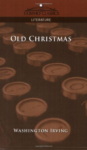 Old Christmas - Washington Irving - Książki - Cosimo Classics - 9781596057265 - 1 grudnia 2005