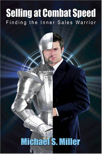 Selling at Combat Speed - Finding the Inner Sales Warrior - Michael S. Miller - Books - E-BookTime, LLC - 9781598248265 - May 1, 2008