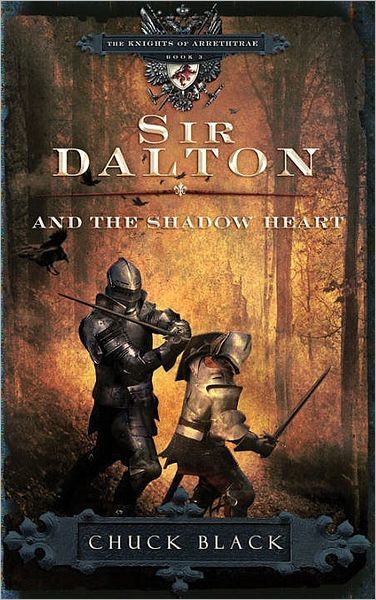 Cover for Chuck Black · Sir Dalton and the Shadow Heart - The Knights of Arrethtrae (Paperback Book) (2009)