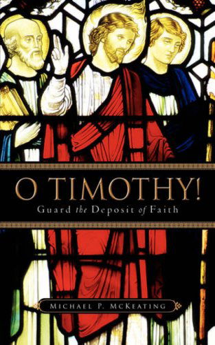 Cover for Michael P Mckeating · O Timothy! Guard the Deposit of Faith (Paperback Book) (2007)