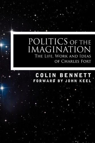 Politics of the Imagination: the Life, Work and Ideas of Charles Fort - Colin Bennett - Books - Cosimo Books - 9781605209265 - November 1, 2009