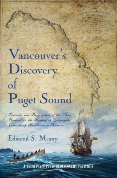 Cover for Edmond S Meany · Vancouver's Discovery of Puget Sound Portraits and Biographies of the Men Honored in the Naming of Geographic Features of Northwestern America (Paperback Book) (2010)