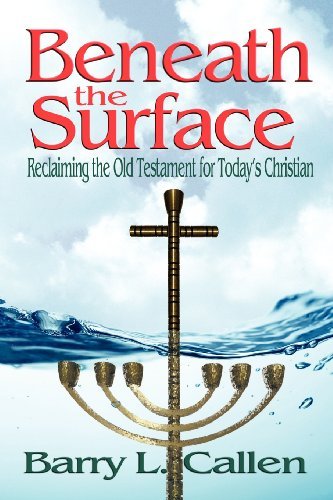 Cover for Barry L. Callen · Beneath the Surface, Reclaiming the Old Testament for Today's Christians (Taschenbuch) (2012)