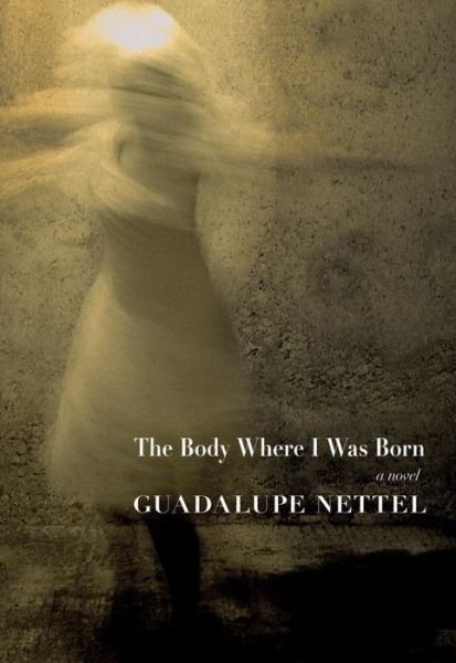 Cover for Guadalupe Nettel · The Body Where I Was Born (Innbunden bok) (2015)