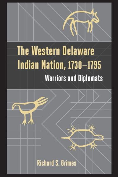 The Western Delaware Indian Nation, 1730–1795: Warriors and Diplomats - Studies in Eighteenth-Century America and the Atlantic World - Richard S. Grimes - Boeken - Lehigh University Press - 9781611462265 - 4 maart 2020