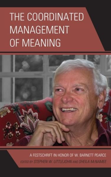 Cover for Stephen W Littlejohn · The Coordinated Management of Meaning: A Festschrift in Honor of W. Barnett Pearce (Hardcover Book) (2013)