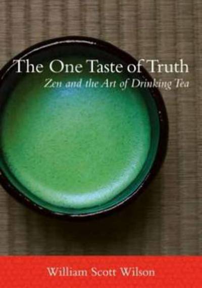 Cover for William Scott Wilson · The One Taste of Truth: Zen and the Art of Drinking Tea (Paperback Book) (2013)