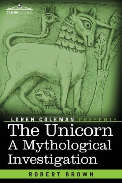 Cover for Robert Brown · The Unicorn: a Mythological Investigation (Paperback Book) (2014)